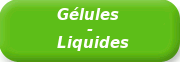 Gelules / Liquides